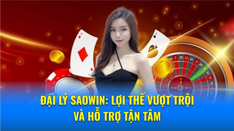 Đại lý Saowin: Lợi thế vượt trội 2024 và hỗ trợ tận tâm 6 Hướng dẫn chi tiết cách trở thành Đại lý Saowin