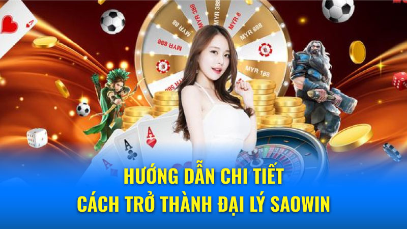 Đại lý Saowin: Lợi thế vượt trội 2024 và hỗ trợ tận tâm 7 Lợi ích hấp dẫn khi trở thành Đại lý Saowin