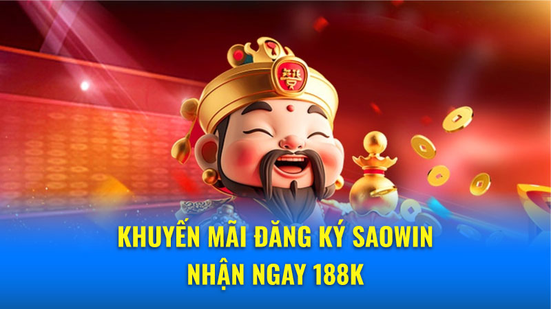 Đăng ký Saowin nhận 188K - Khuyến mãi hấp dẫn 3 Đăng ký Saowin dễ dàng, nhận thưởng 188K ngay lập tức