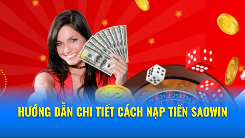 Nạp Tiền Saowin: Nhanh Chóng, An Toàn, Tiện Lợi & Hiệu Quả 2 Nạp tiền Saowin: Các phương thức thanh toán phổ biến