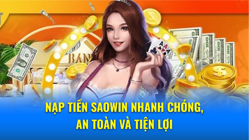 Nạp Tiền Saowin: Nhanh Chóng, An Toàn, Tiện Lợi & Hiệu Quả 4 Bí quyết nạp tiền Saowin hiệu quả cho người chơi mới