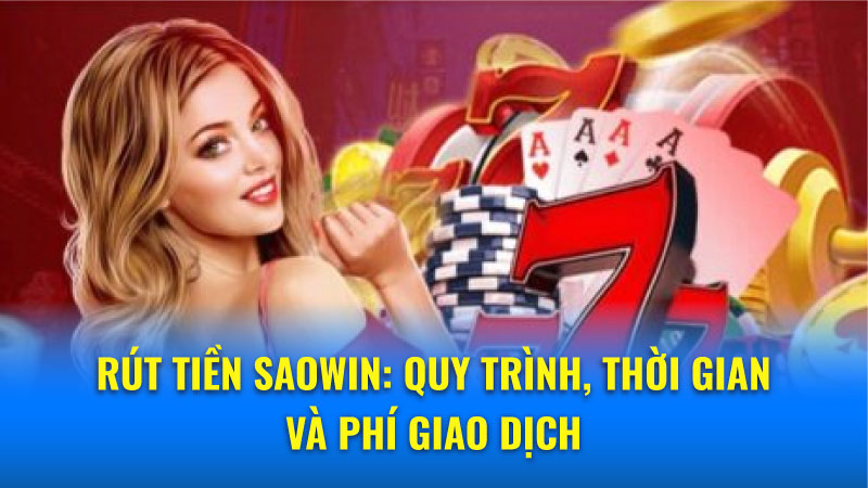 Rút tiền Saowin thành công 100%: Duyệt rút chỉ 30 giây 3 Bí mật rút tiền Saowin thành công 100%
