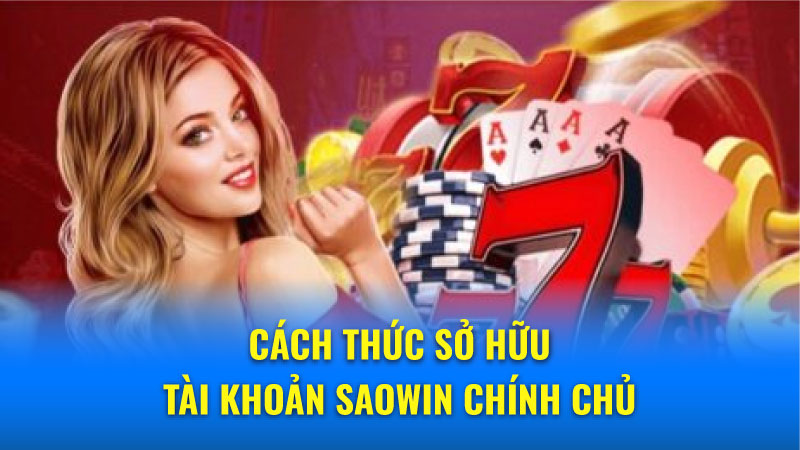Saowin Chính chủ: Kinh nghiệm sở hữu tài khoản cược an toàn 9 Bí mật về giá trị của tài khoản Saowin Chính chủ
