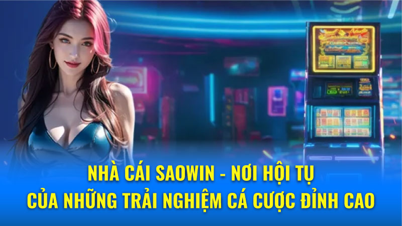 Saowin Về Chúng Tôi - Cổng game uy tín hàng đầu Việt Nam 3 Tại sao nên lựa chọn nhà cái Saowin? - Những lý do thuyết phục