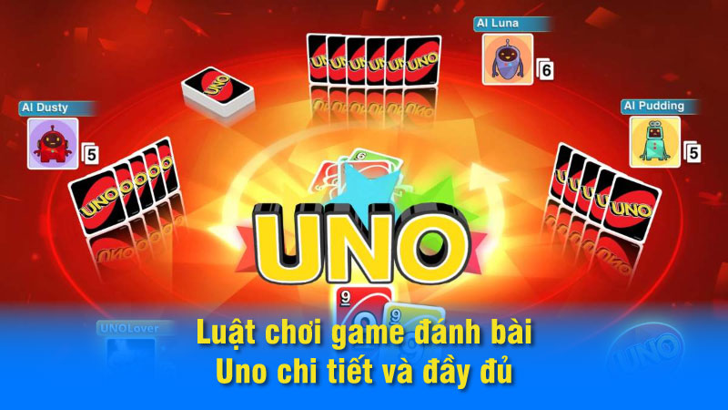 SAOWIN - Game Đánh Bài Uno: Hướng Dẫn Chi Tiết Luật Chơi 6 Luật chơi game đánh bài Uno chi tiết và đầy đủ